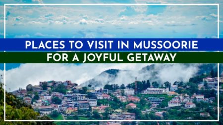 Best tourist destinations to visit in Mussoorie