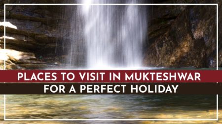 Best tourist destinations to explore in Mukteshwar