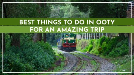 You can do many things to do in Ooty