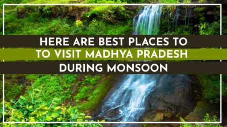 Best destinations to visit in Madhya Pradesh in Monsoon