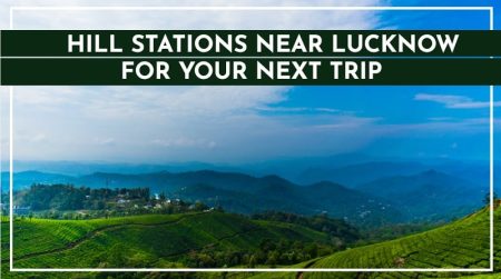 Best Hill stations near Lucknow