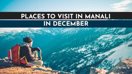 Famous Places to visit in Manali in December
