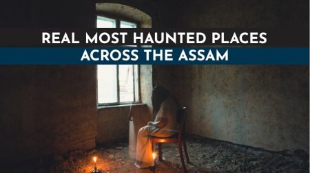 Most Haunted places in Assam