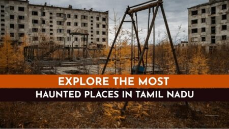 Tamil Nadu’s Scariest Haunted Places