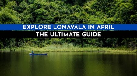 Plan a trip to Lonavala in April